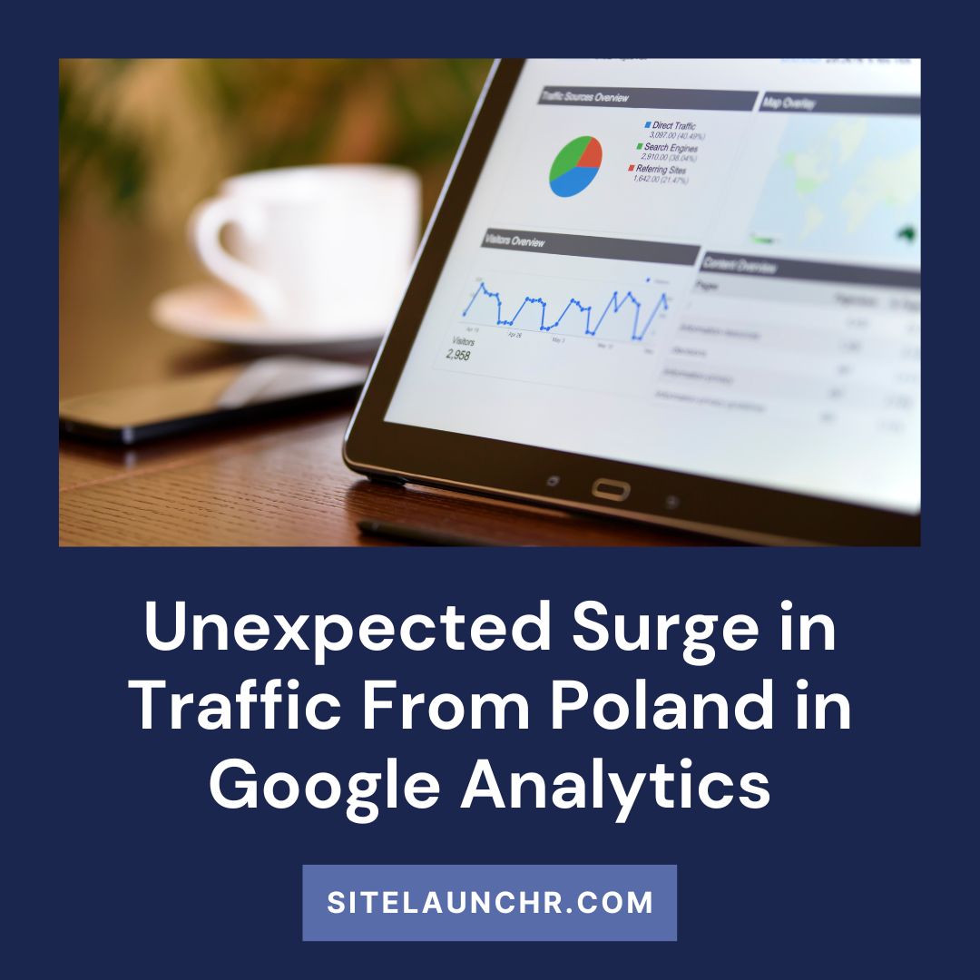 Unexpected Surge in Website Traffic From Poland in Google Analytics